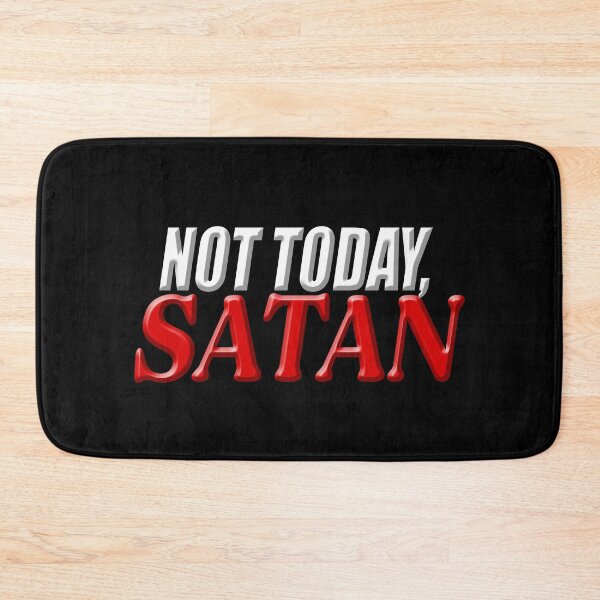 Item preview, Not Today, Satan designed and sold by Somethings Wicked.