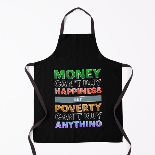 Item preview, Money Can't Buy Happiness But Poverty Can't Buy Anything designed and sold by Moodific.