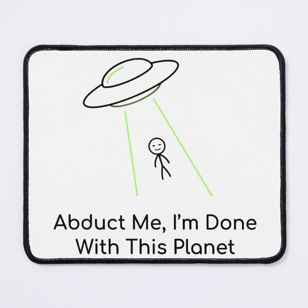 Item preview, Abduct Me, I'm Done With This Planet - Essential designed and sold by PosiPrints.