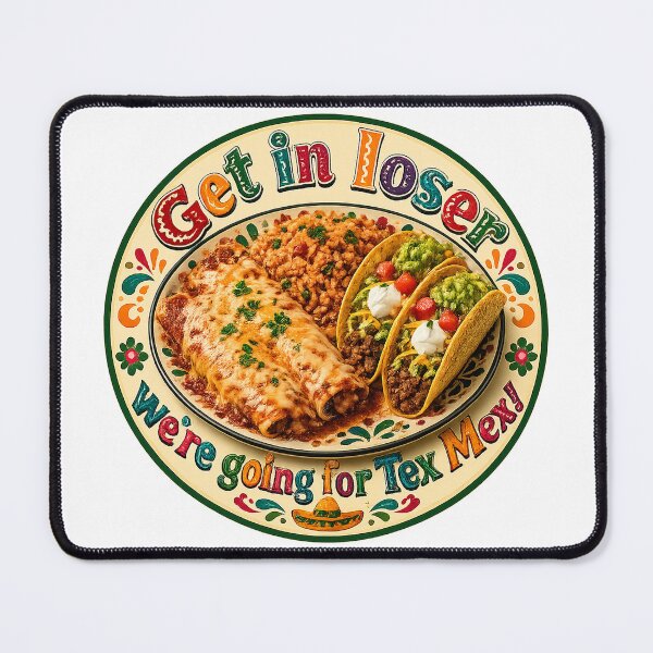 Item preview, Get in Loser We’re Going for Tex Mex designed and sold by CIW78.