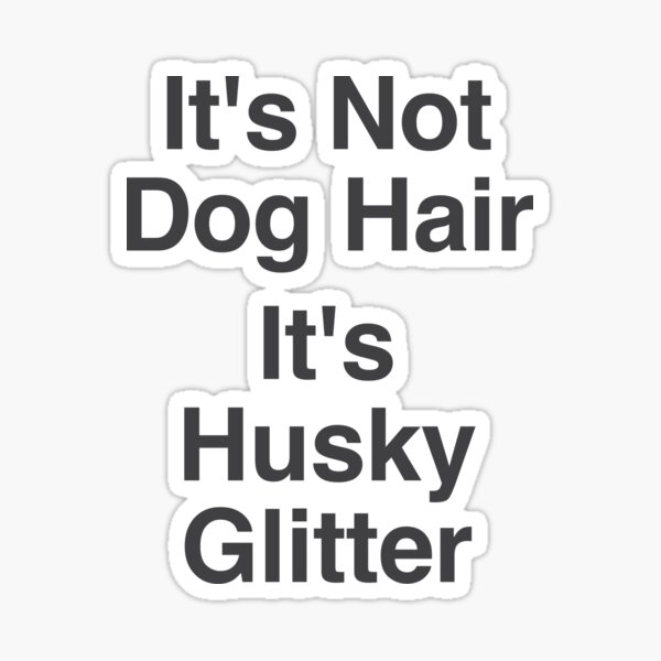 It's Not Dog Hair It's Husky Glitter T-Shirt Sticker