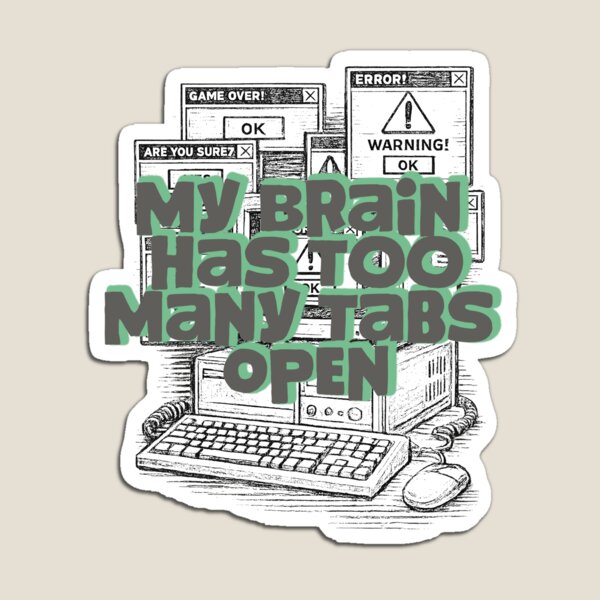 Item preview, My Brain Has Too Many Tabs Open Funny Tech Humor designed and sold by StudioAyinla.