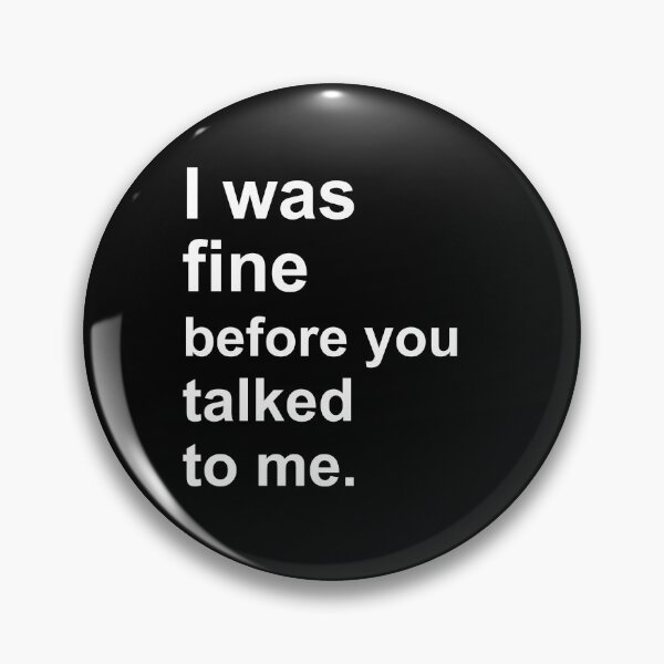 Item preview, I Was Fine Before You Talked To Me designed and sold by Dripzey.
