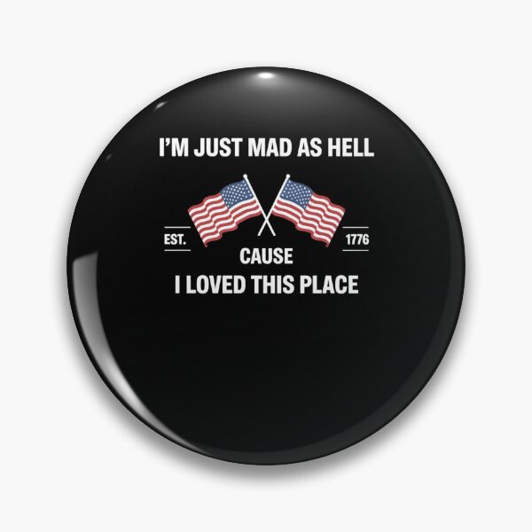 Item preview, Im just mad as Hell Cause I Loved This Place Art 4th of July designed and sold by sailorjessiArt.