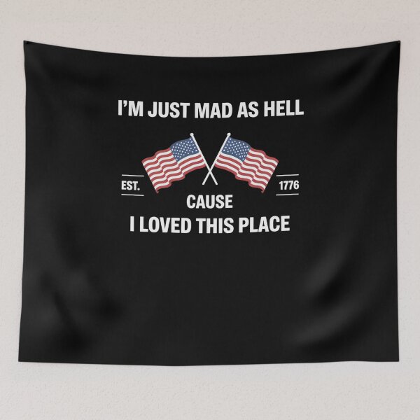Item preview, Im just mad as Hell Cause I Loved This Place Art 4th of July designed and sold by sailorjessiArt.