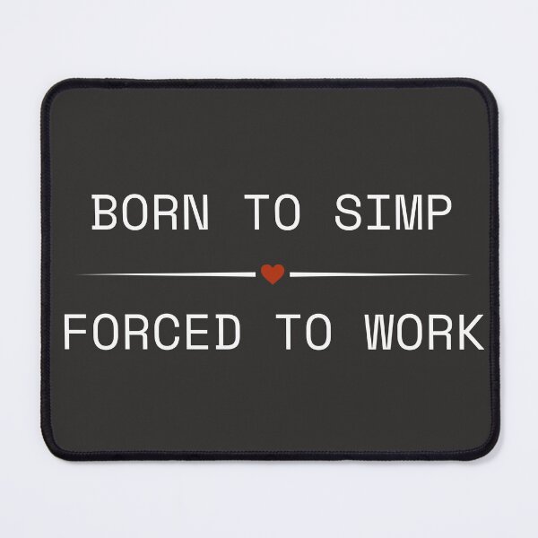Item preview, Born to Simp - Forced to Work designed and sold by SnugThreads.