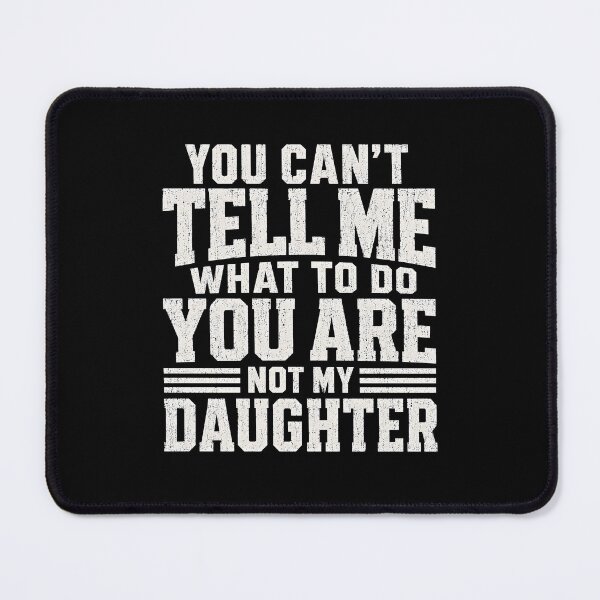 Item preview, You Cant Tell Me What to Do You Are Not My Daughter designed and sold by zoes-ink.
