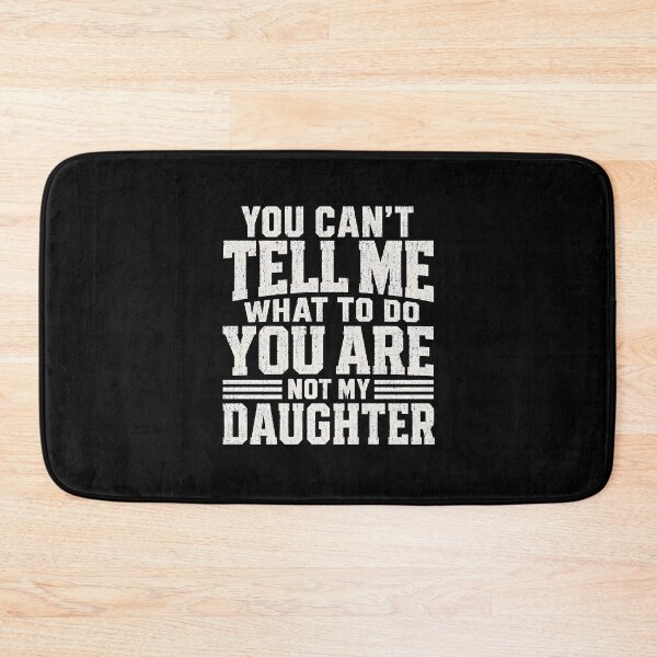 Item preview, You Cant Tell Me What to Do You Are Not My Daughter  designed and sold by zoes-ink.