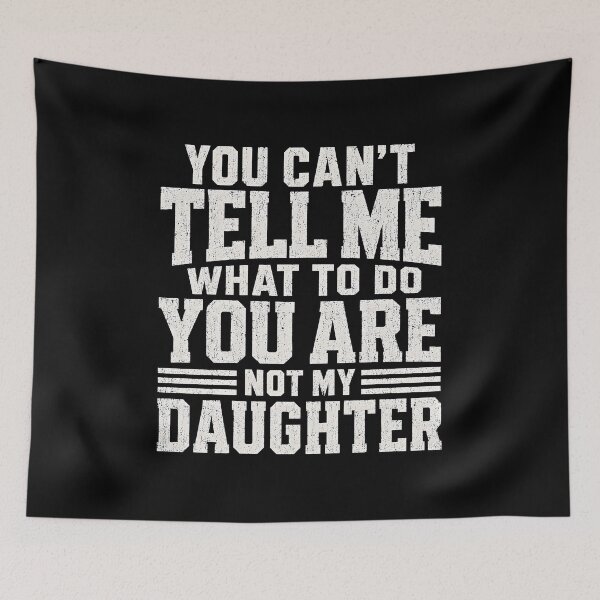 Item preview, You Cant Tell Me What to Do You Are Not My Daughter  designed and sold by zoes-ink.