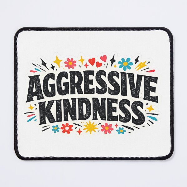 Item preview, Aggressive Kindness designed and sold by Candlelit Catastrophes.