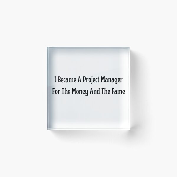 Item preview, I Became A Project Manager For The Money And The Fame T-Shirt designed and sold by OopsIDrewIt.