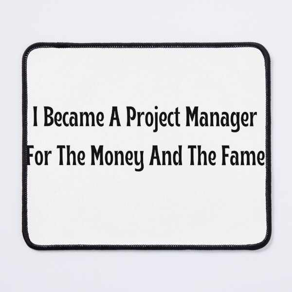 Item preview, I Became A Project Manager For The Money And The Fame T-Shirt designed and sold by OopsIDrewIt.