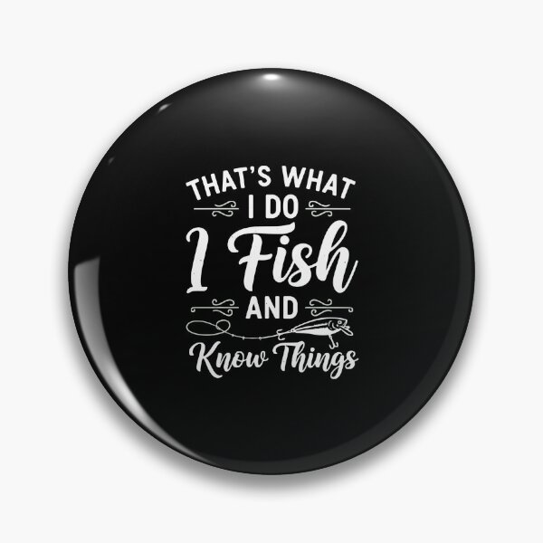 Item preview, That's What I Do I Fish And Know Things Funny Angler Fisherman designed and sold by PopStars1993.