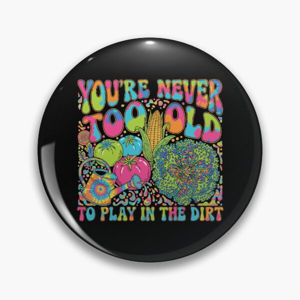 Item preview, You're Never Too Old To Play In The Dirt Funny Gardening Quote Gardener Hobbyist Plant Lover designed and sold by PopStars1993.