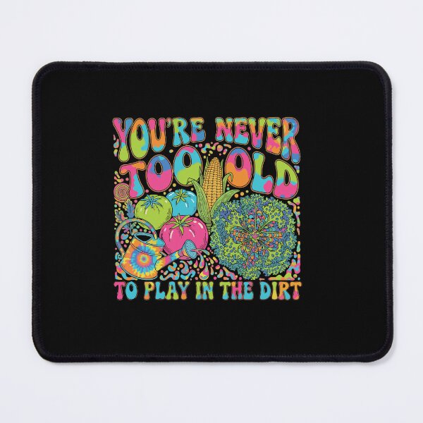 Item preview, You're Never Too Old To Play In The Dirt Funny Gardening Quote Gardener Hobbyist Plant Lover designed and sold by PopStars1993.