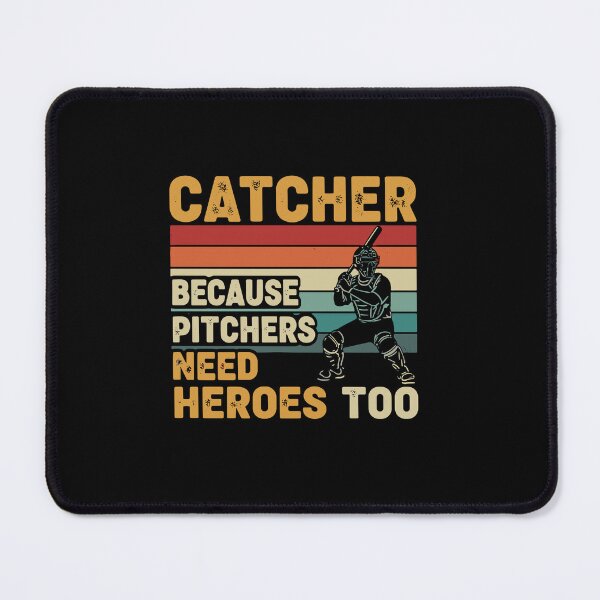 Item preview, Catcher Because Pitchers Need Heroes Too Baseball Player Fan designed and sold by PopStars1993.