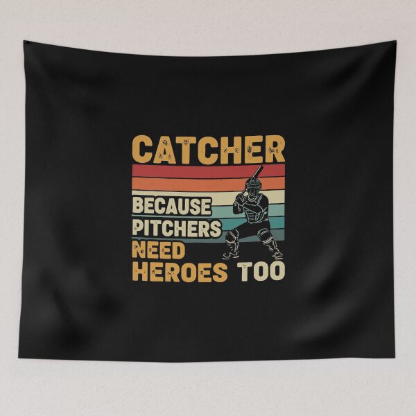 Item preview, Catcher Because Pitchers Need Heroes Too Baseball Player Fan designed and sold by PopStars1993.