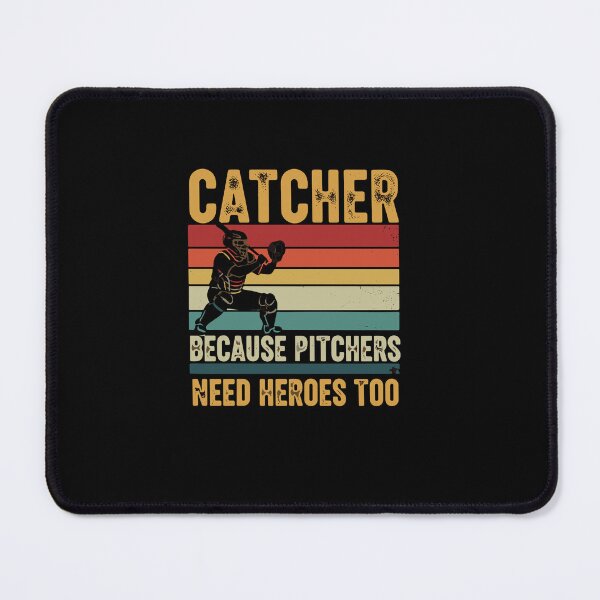 Item preview, Catcher Because Pitchers Need Heroes Too Baseball Player Catcher Fan designed and sold by PopStars1993.