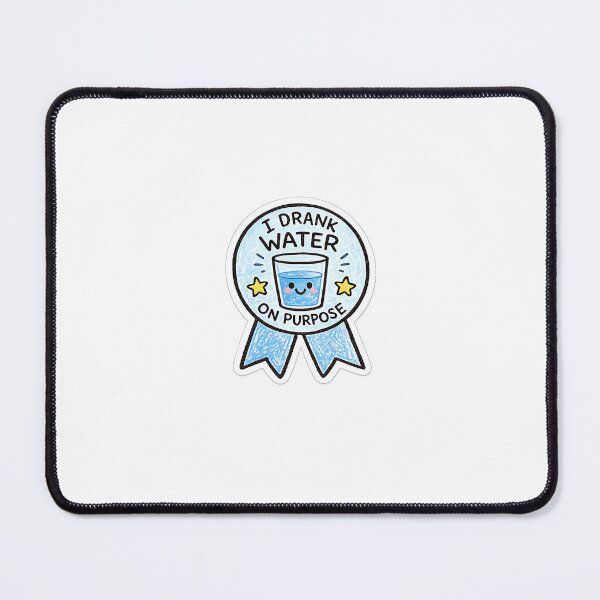 Item preview, I Drank Water On Purpose Award designed and sold by BendyZebra09.