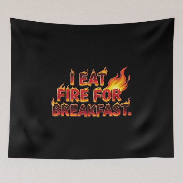 Item preview, I eat fire for breakfast designed and sold by ART-OF-ORION.