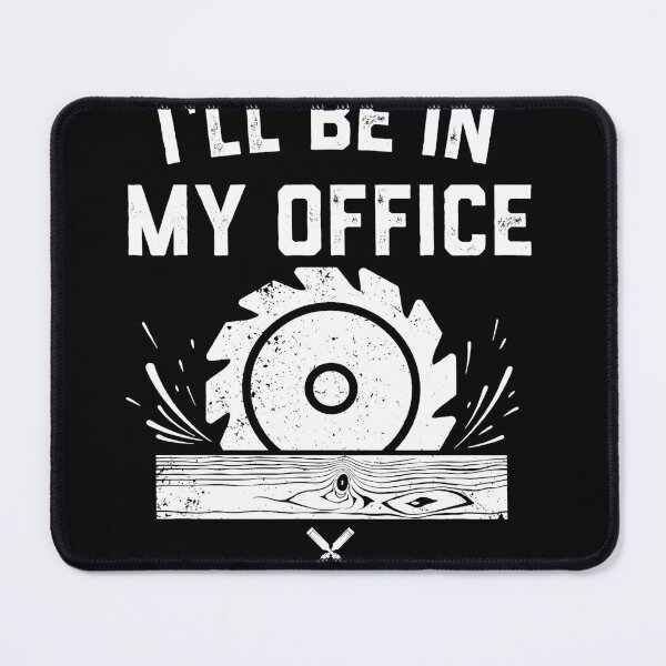 Item preview, I'll Be In My Office Funny Woodworking Saw Blade Workshop Design designed and sold by msaloyach.