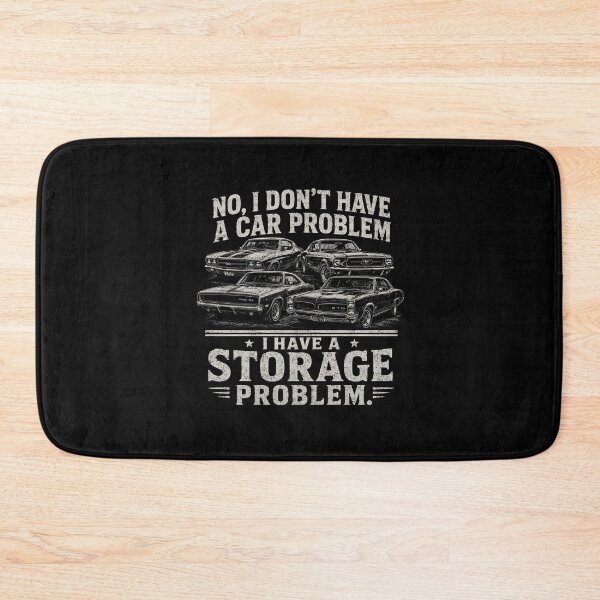 Item preview, NO, I Don't Have A CAR Problem I Have A-Storage Problem  designed and sold by zoes-ink.