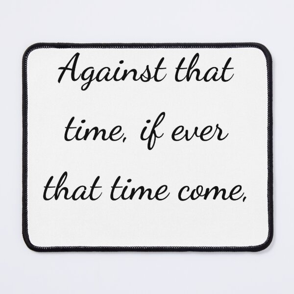 Item preview, "Against that time, if ever that time come," - handwriting black designed and sold by ariksworld.