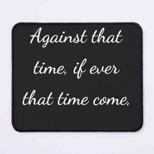 Item preview, "Against that time, if ever that time come," - handwriting white designed and sold by ariksworld.
