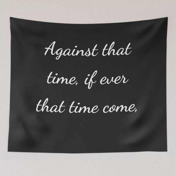 Item preview, "Against that time, if ever that time come," - handwriting white designed and sold by ariksworld.
