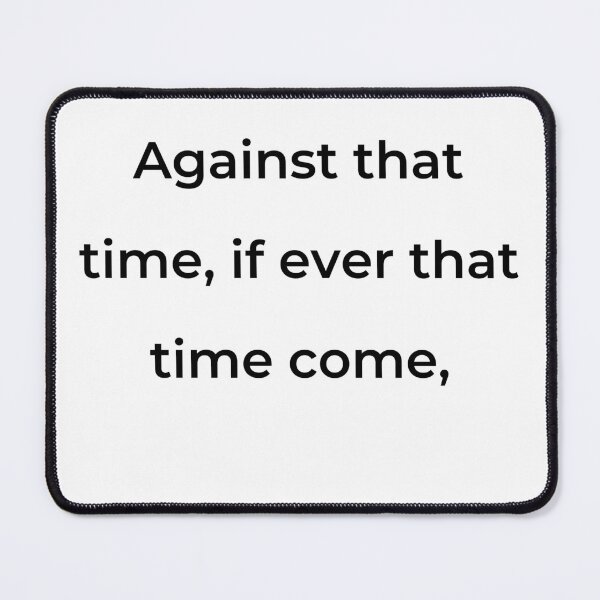 Item preview, "Against that time, if ever that time come," - print black designed and sold by ariksworld.