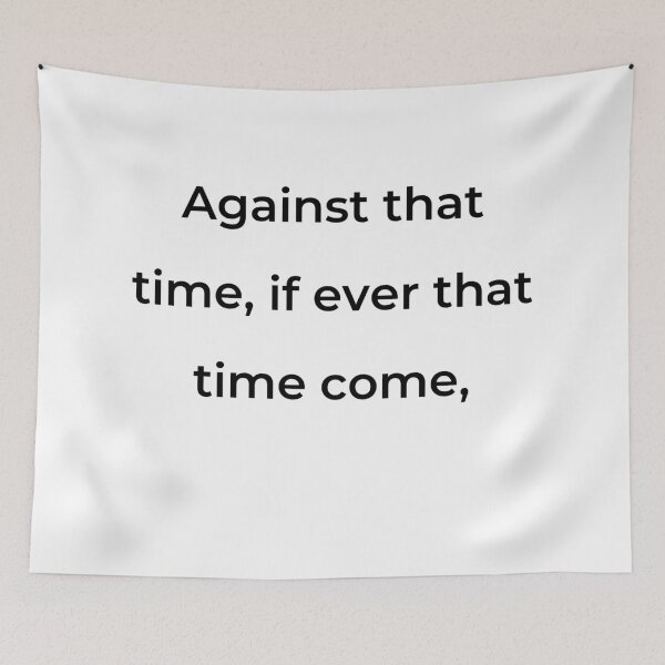 Item preview, "Against that time, if ever that time come," - print black designed and sold by ariksworld.
