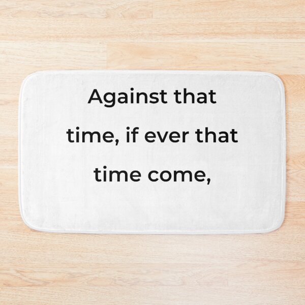 Item preview, "Against that time, if ever that time come," - print black designed and sold by ariksworld.