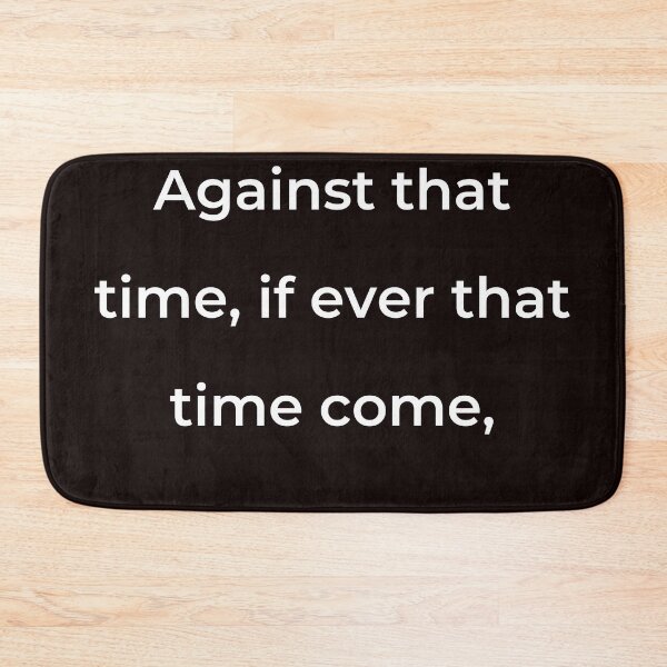 Item preview, "Against that time, if ever that time come," - print white designed and sold by ariksworld.