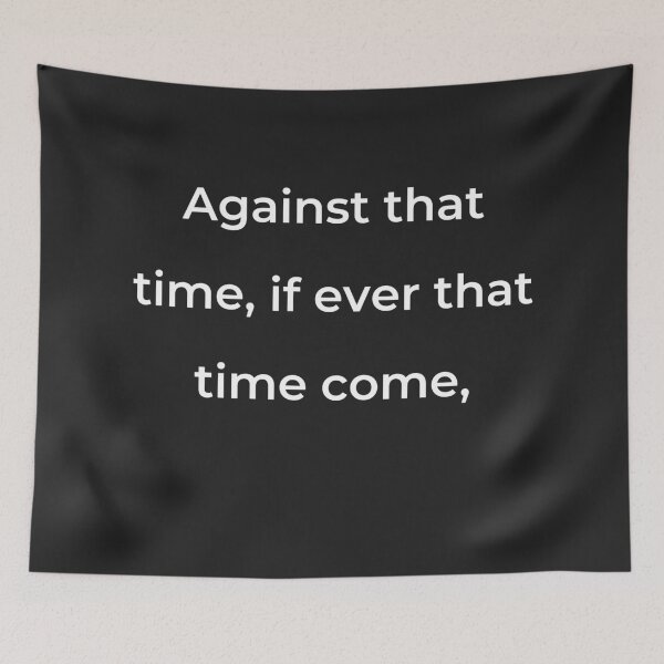 Item preview, "Against that time, if ever that time come," - print white designed and sold by ariksworld.