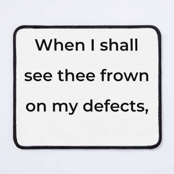 Item preview, "When I shall see thee frown on my defects," - print black designed and sold by ariksworld.