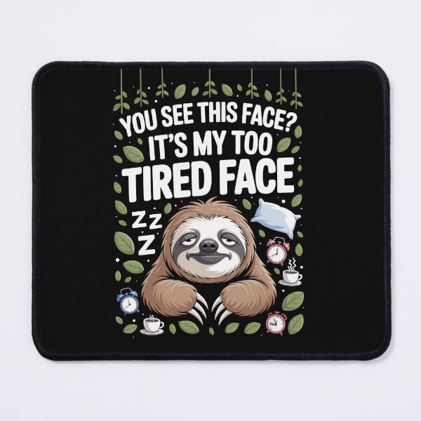 Item preview, YOU SEE THIS FACE? IT’S MY TOO TIRED FACE designed and sold by jkrphoto.