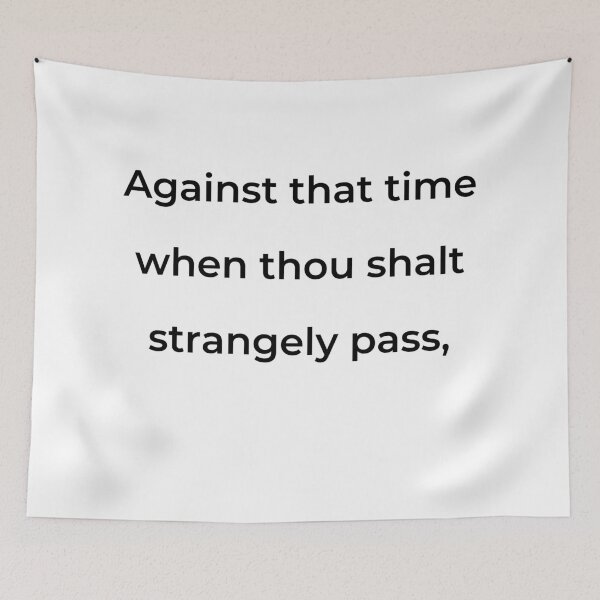 Item preview, "Against that time when thou shalt strangely pass," - print black designed and sold by ariksworld.