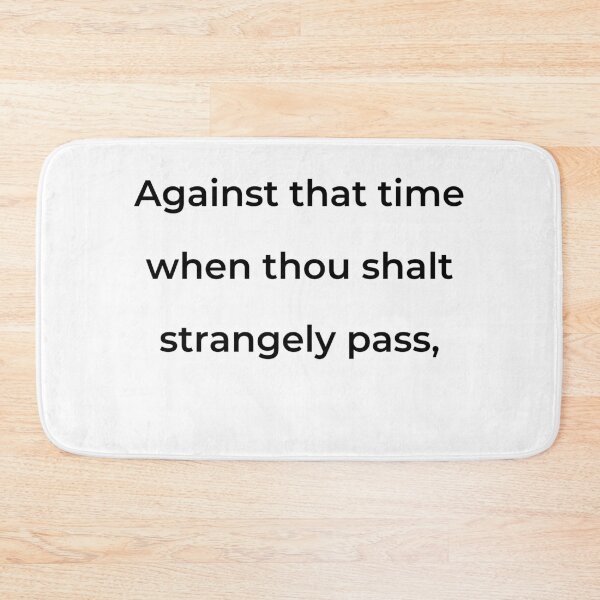 Item preview, "Against that time when thou shalt strangely pass," - print black designed and sold by ariksworld.