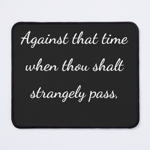Item preview, "Against that time when thou shalt strangely pass," - handwriting white designed and sold by ariksworld.