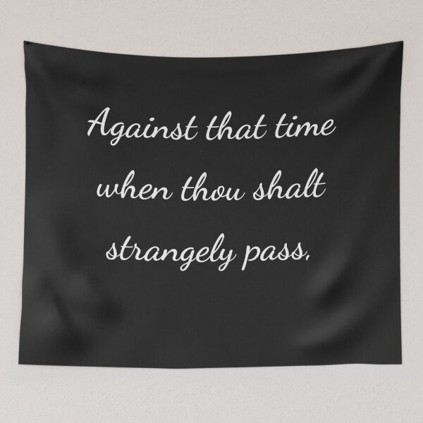 Item preview, "Against that time when thou shalt strangely pass," - handwriting white designed and sold by ariksworld.