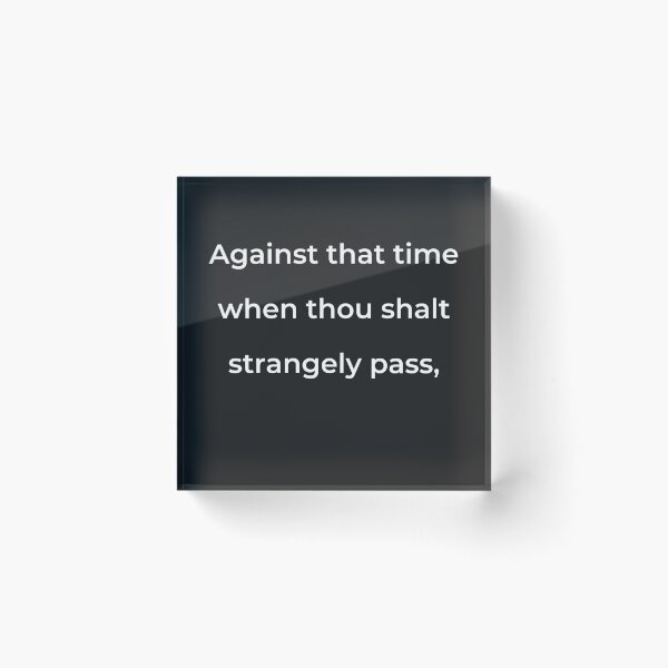 Item preview, "Against that time when thou shalt strangely pass," - print white designed and sold by ariksworld.