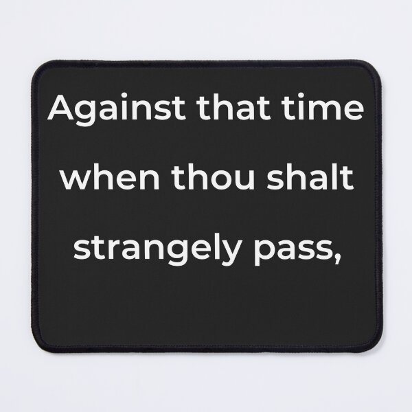 Item preview, "Against that time when thou shalt strangely pass," - print white designed and sold by ariksworld.