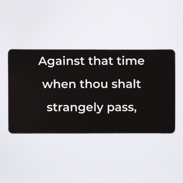 Item preview, "Against that time when thou shalt strangely pass," - print white designed and sold by ariksworld.