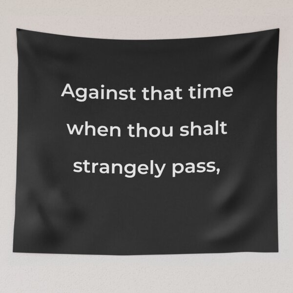 Item preview, "Against that time when thou shalt strangely pass," - print white designed and sold by ariksworld.