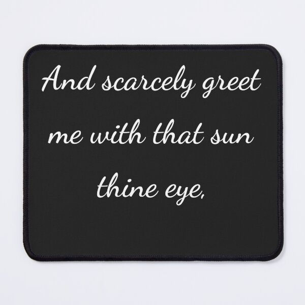 Item preview, "And scarcely greet me with that sun thine eye," - handwriting white designed and sold by ariksworld.