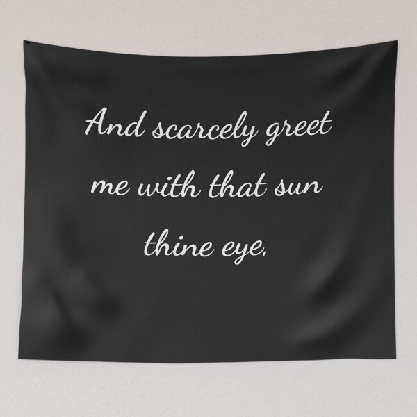 Item preview, "And scarcely greet me with that sun thine eye," - handwriting white designed and sold by ariksworld.