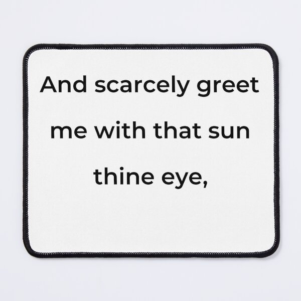 Item preview, "And scarcely greet me with that sun thine eye," - print black designed and sold by ariksworld.