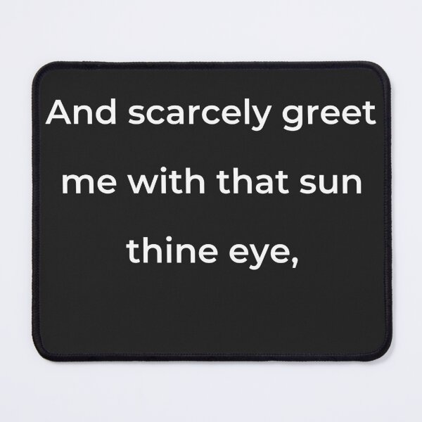 Item preview, "And scarcely greet me with that sun thine eye," - print white designed and sold by ariksworld.