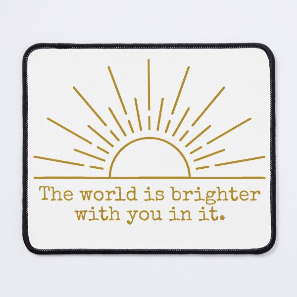 Item preview, The World Is Brighter With You In It Meaningful Gift designed and sold by tarzbol.