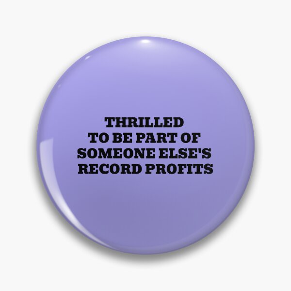 Item preview, THRILLED TO BE PART OF SOMEONE ELSE'S RECORD PROFITS designed and sold by WakeNBake-Tees.